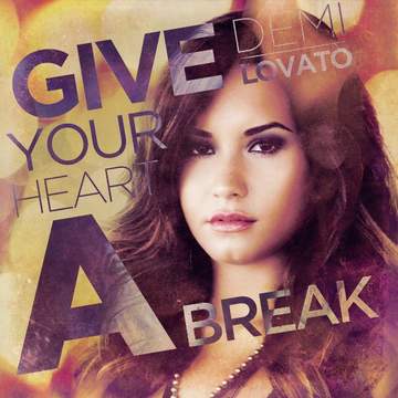 Give Your Heart A Break Demi Lovato